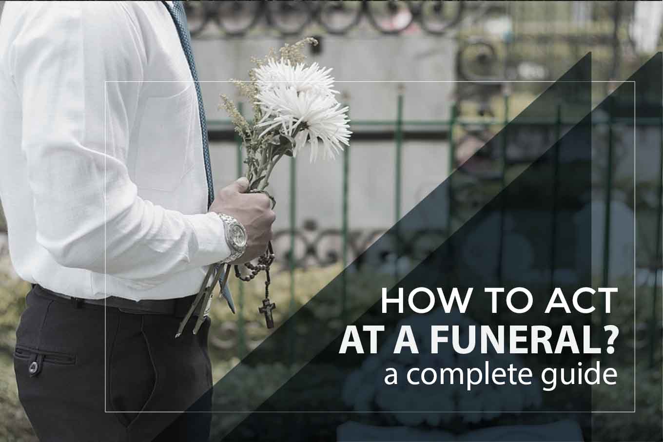 How to Act at a Funeral - A Complete Guide